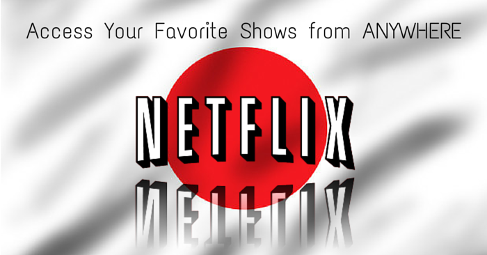 Unblock Netflix US in Japan
