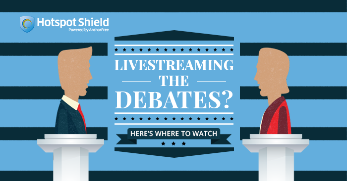 Livestream the debates with Hotspot Shield Elite