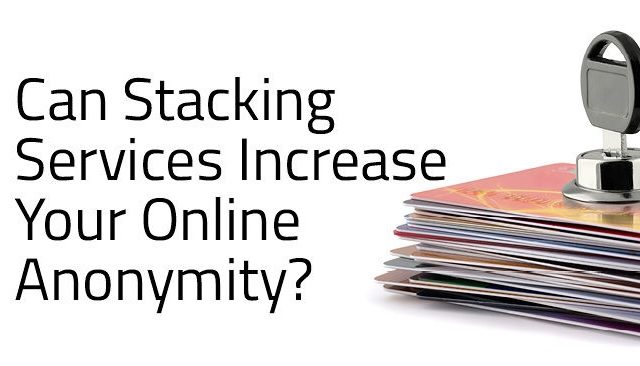 Can Stacking Services Increase Your Online Anonymity?