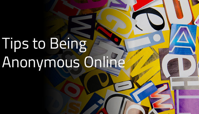 Tips to being anonymous Online