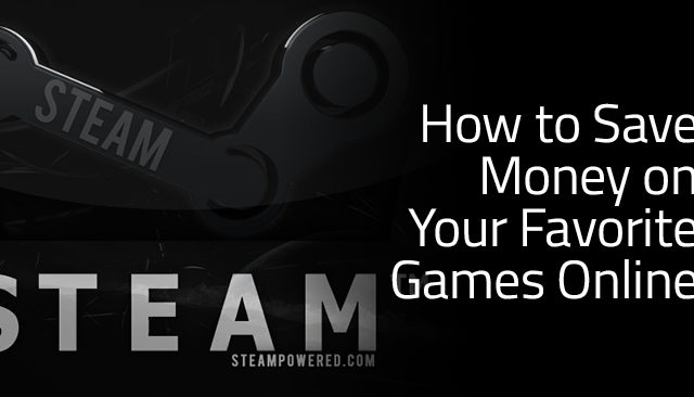 How to Save Money on Your Favorite Steam Games Online