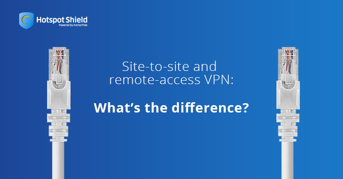 Site-to-Site and Remote-Access VPN: What’s The Difference?