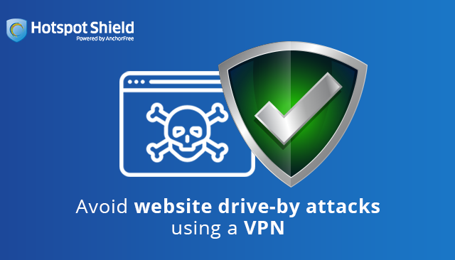 Avoid Website Drive-By Attacks Using a VPN