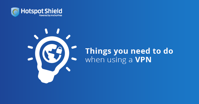 5 things you need to do when using a VPN