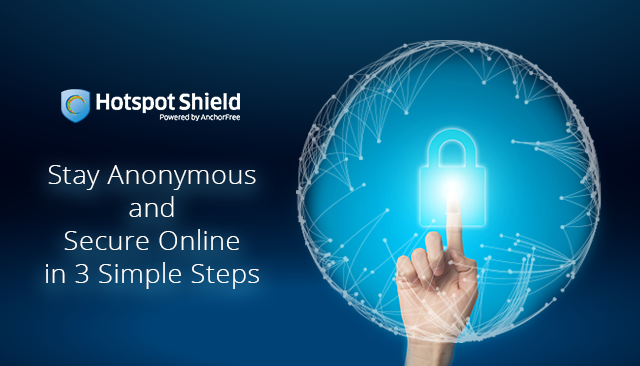 Stay Anonymous and Secure Online in 3 Simple Steps