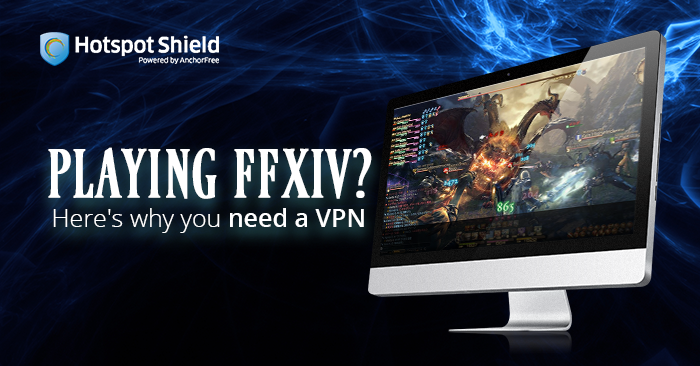 Playing FFXIV? Here’s why you need Hotspot Shield VPN