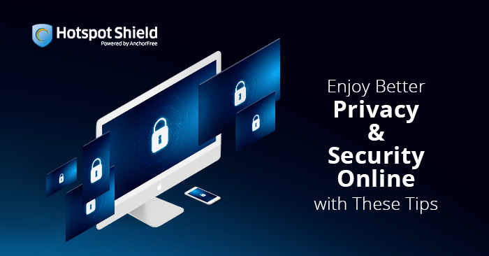 Enjoy Better Privacy and Security Online with these Tips