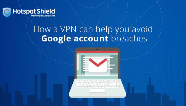 How a VPN can help you avoid Google account breaches