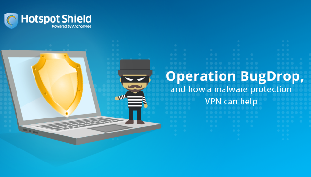 Operation BugDrop, and how a malware protection VPN can help