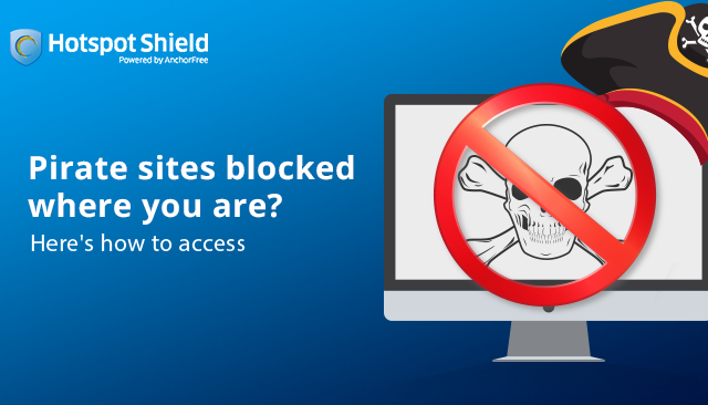 Pirate sites blocked where you are? Here’s how to access
