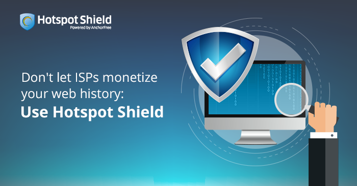 Don’t let ISPs monetize your web history: Use Hotspot Shield