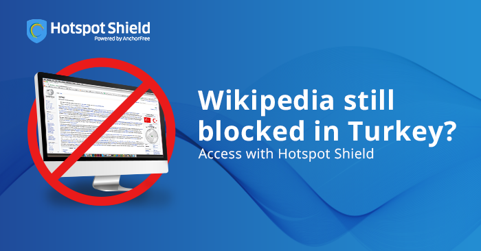 Wikipedia still blocked in Turkey? Access with Hotspot Shield