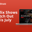 5 Netflix Shows to Watch Out For This July AnchorFree-Netflix-071717