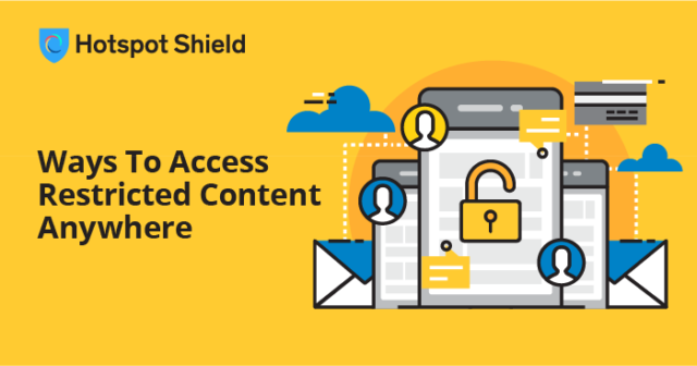 Three Ways To Access Restricted Content Anywhere – Hotspot Shield VPN
