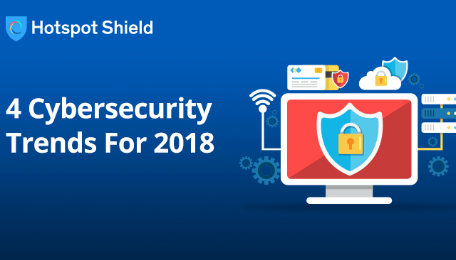 4 Cybersecurity Trends For 2018