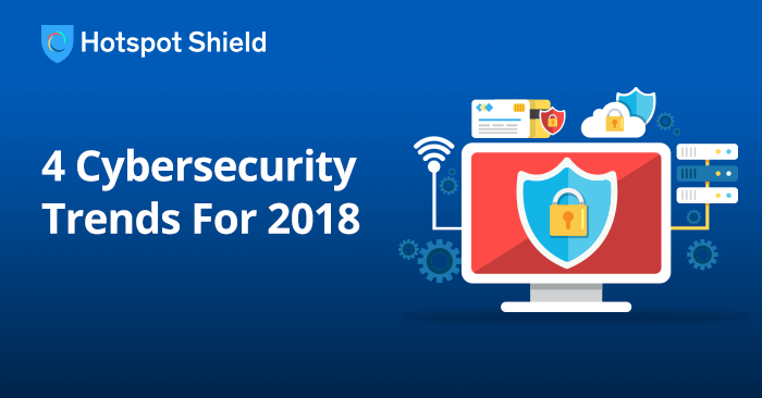 4 Cybersecurity Trends For 2018