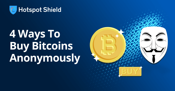 4 Ways To Buy Bitcoins Anonymously