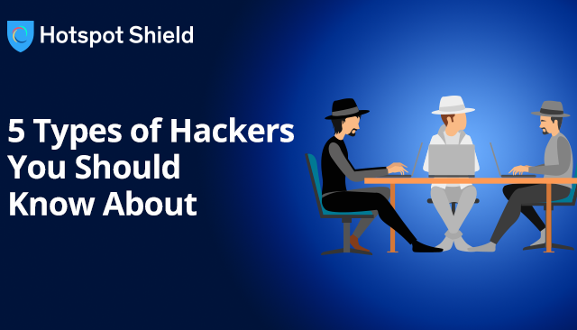 5 Types of Hackers You Should Know About