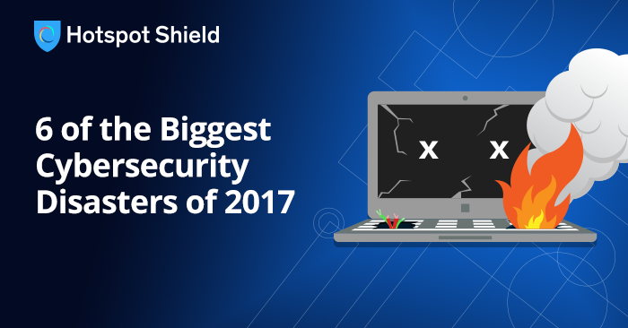 6 of the Biggest Cybersecurity Disasters of 2017